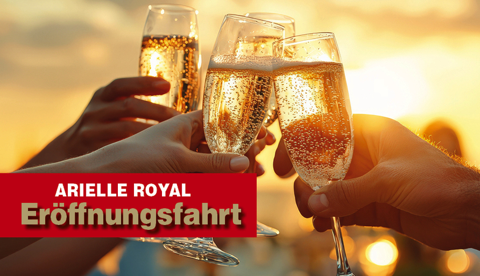 Kommen Sie an Bord zur Eröffnungsfahrt der ARIELLE ROYAL mit feierlicher Namensgebung!