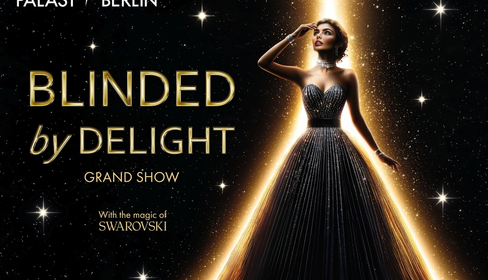 Freuen Sie sich auf BLINDED by DELIGHT – die neue Grand Show im Friedrichstadt-Palast!