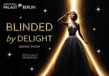 BLINDED by DELIGHT – die neue Grand Show im Friedrichstadt-Palast ab dem 24.09.2025!